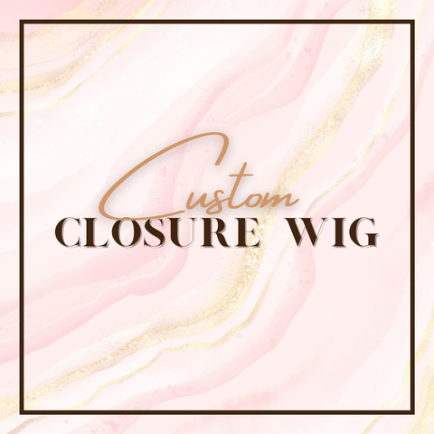 Closure Custom Wig